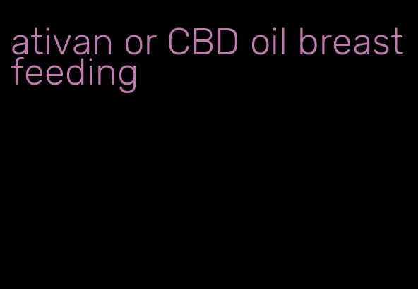 ativan or CBD oil breastfeeding