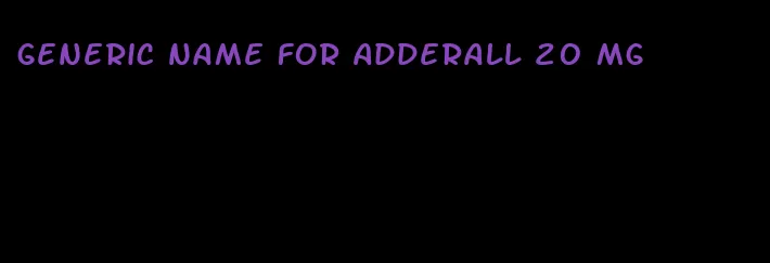 generic name for Adderall 20 mg