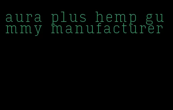 aura plus hemp gummy manufacturer