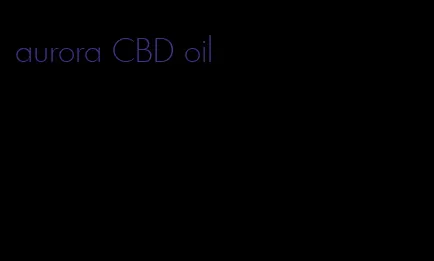 aurora CBD oil