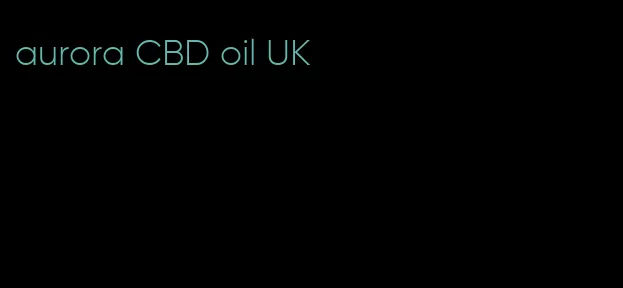 aurora CBD oil UK