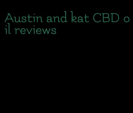 Austin and kat CBD oil reviews