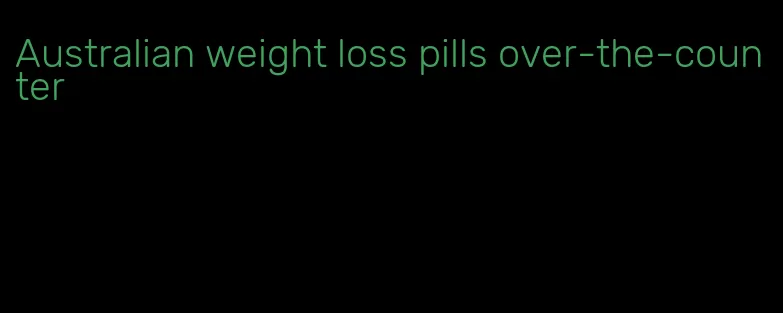 Australian weight loss pills over-the-counter