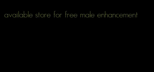 available store for free male enhancement