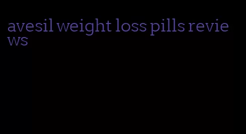 avesil weight loss pills reviews