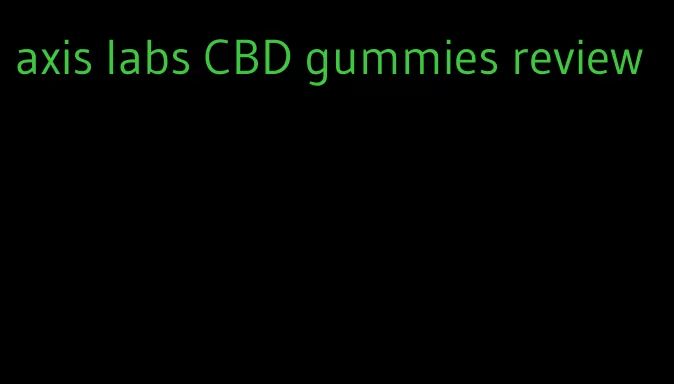 axis labs CBD gummies review