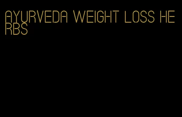 Ayurveda weight loss herbs