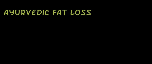 ayurvedic fat loss