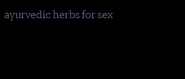 ayurvedic herbs for sex