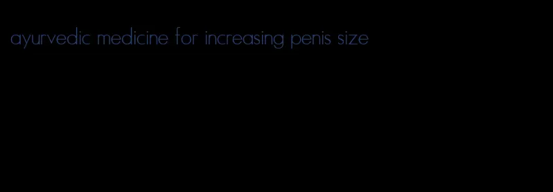 ayurvedic medicine for increasing penis size