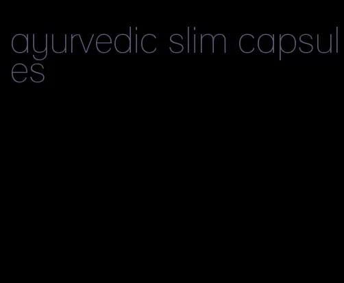 ayurvedic slim capsules