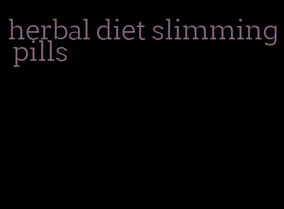 herbal diet slimming pills