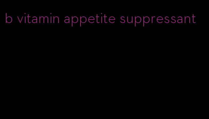 b vitamin appetite suppressant