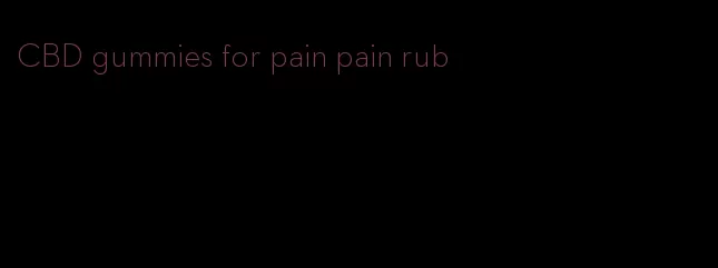 CBD gummies for pain pain rub