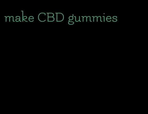 make CBD gummies