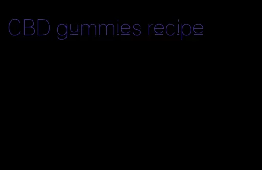 CBD gummies recipe