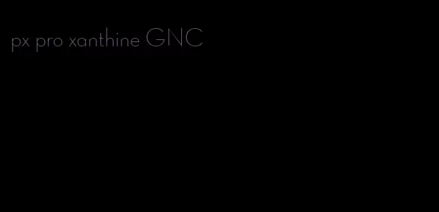 px pro xanthine GNC