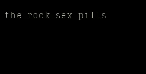 the rock sex pills