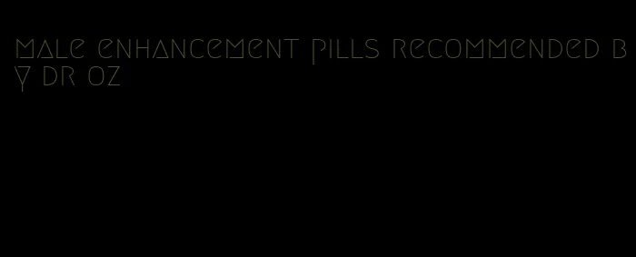 male enhancement pills recommended by dr oz