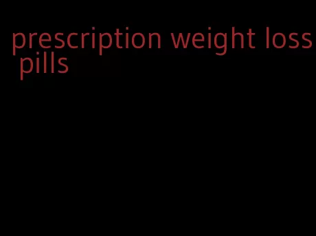 prescription weight loss pills