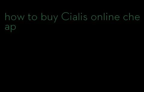 how to buy Cialis online cheap