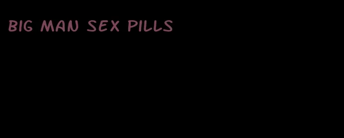 big man sex pills