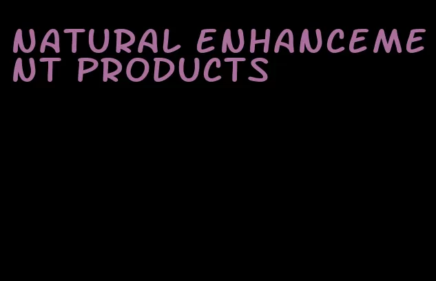 natural enhancement products