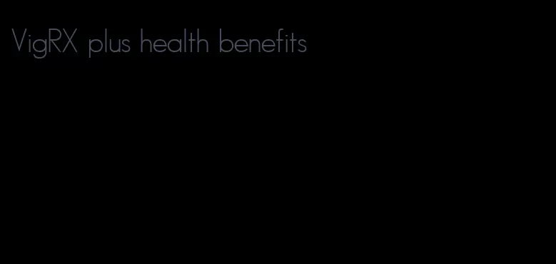 VigRX plus health benefits