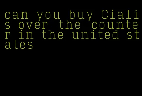 can you buy Cialis over-the-counter in the united states