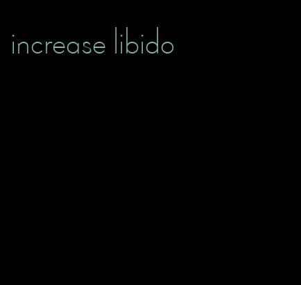 increase libido