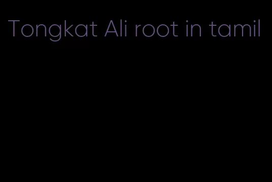 Tongkat Ali root in tamil