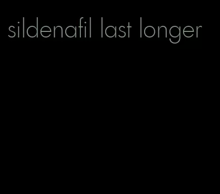 sildenafil last longer