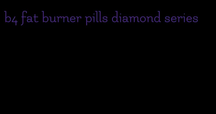 b4 fat burner pills diamond series