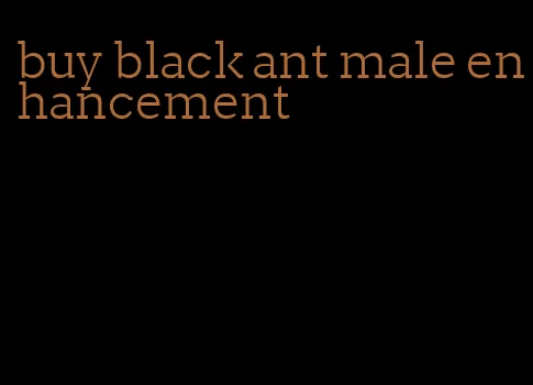 buy black ant male enhancement