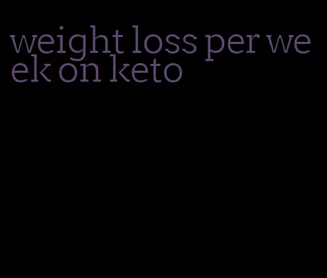 weight loss per week on keto