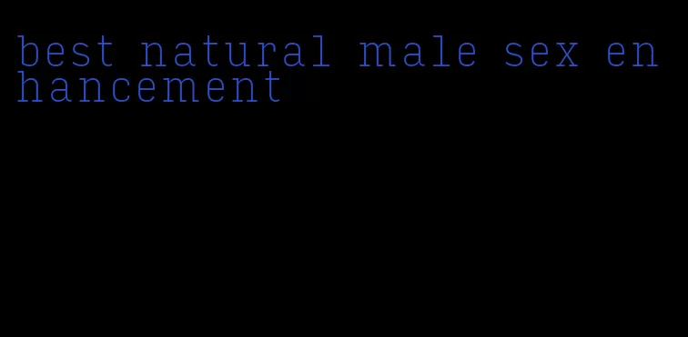 best natural male sex enhancement