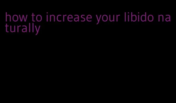 how to increase your libido naturally