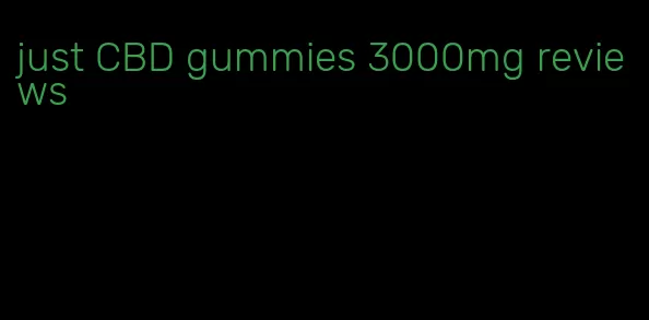 just CBD gummies 3000mg reviews