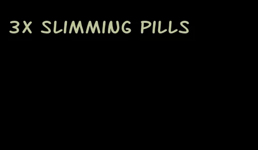 3x slimming pills