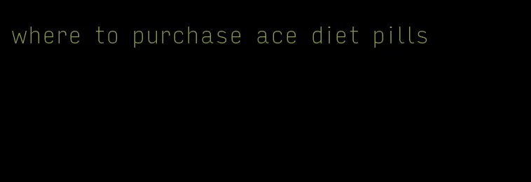 where to purchase ace diet pills