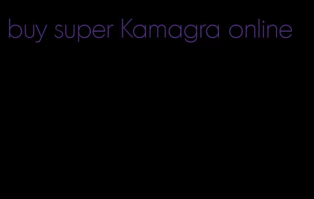 buy super Kamagra online