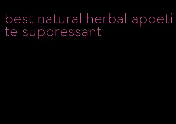 best natural herbal appetite suppressant