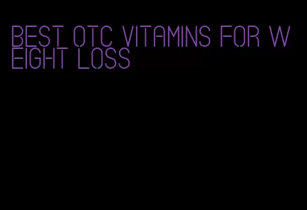 best otc vitamins for weight loss