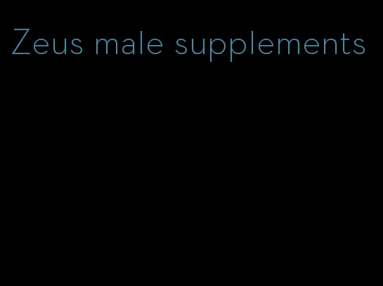 Zeus male supplements