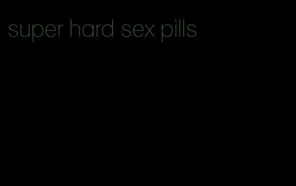 super hard sex pills