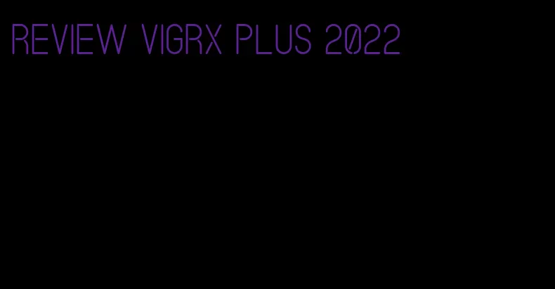 review VigRX plus 2022