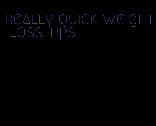 really quick weight loss tips