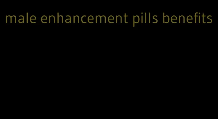 male enhancement pills benefits