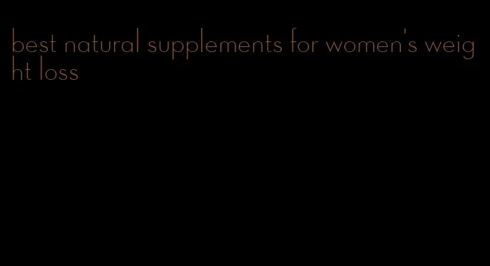 best natural supplements for women's weight loss