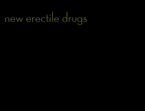 new erectile drugs